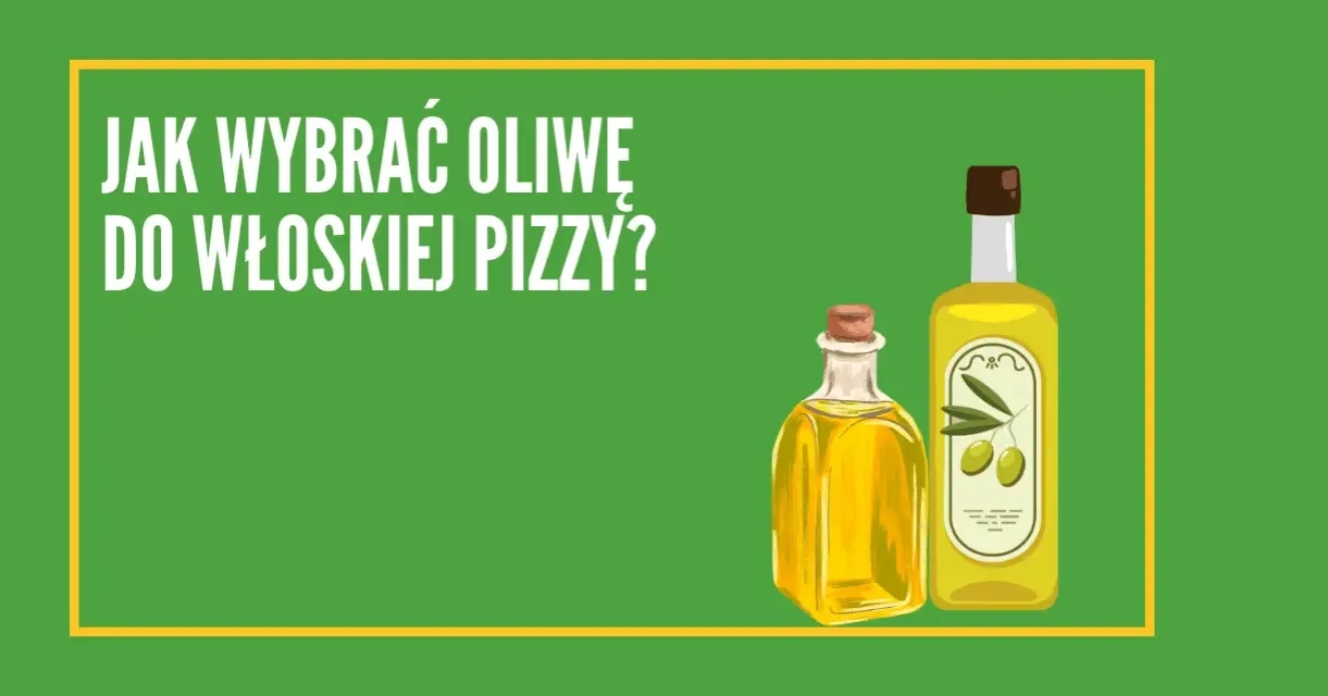 Jaka oliwa do pizzy? Wybierz najlepszą dla wyjątkowego smaku